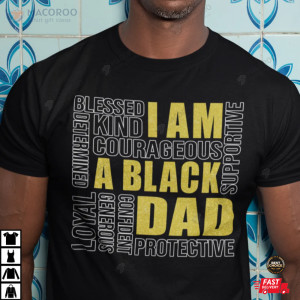 I Am A Black Dad Shirt Blessed Kind Protective
