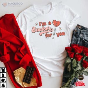 I’m a sucker for you  Valentines Day Shirt