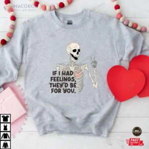 If I Had Feelings They’d Be For You Valentines Day Shirt