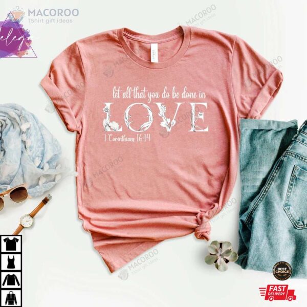 Let All That You Do Be Done In Love Christian Valentines Day Shirt