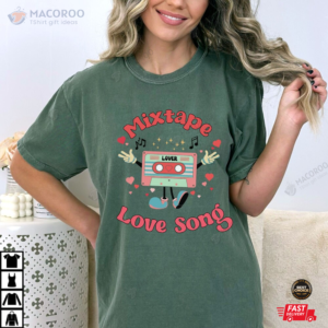 Mixtape Love Song Valetines Shirts