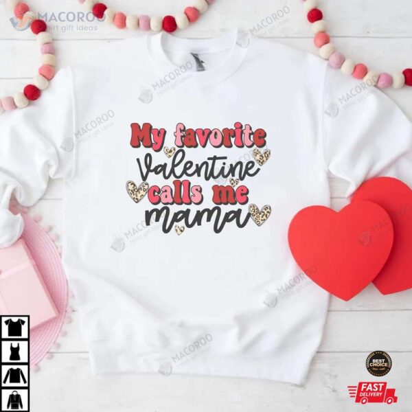 My Favorite Valentines Calls Me Mama Valentines Day Shirt