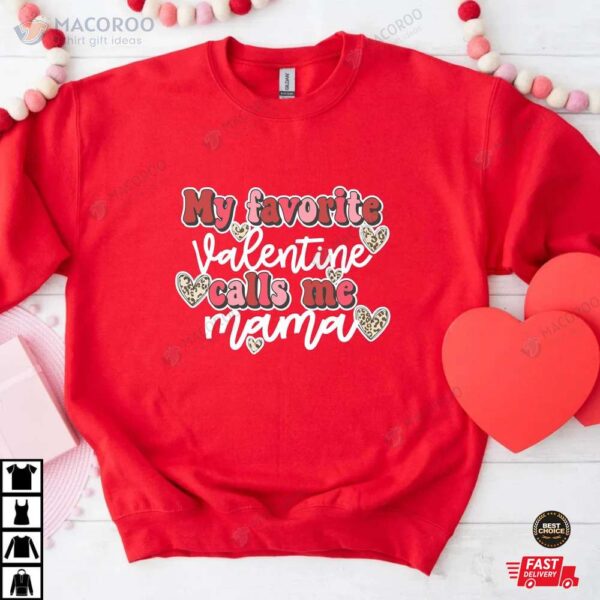 My Favorite Valentines Calls Me Mama Valentines Day Shirt