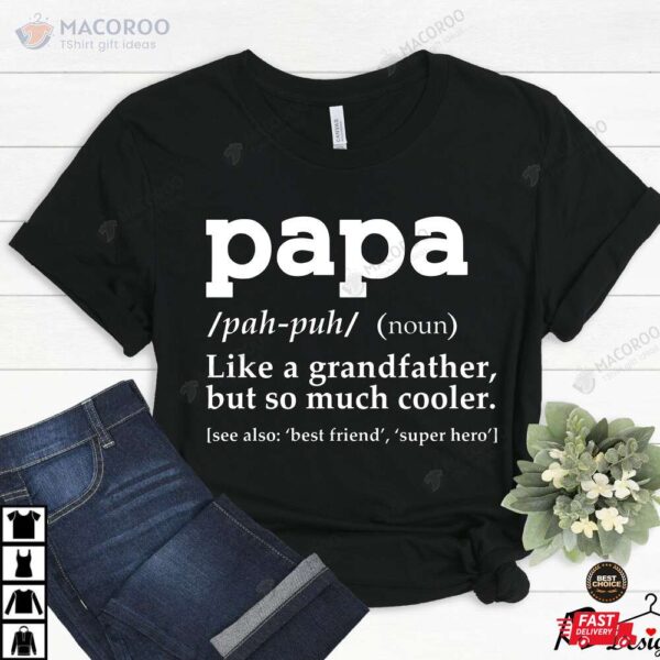 Papa Like A Grandfather But So Much Cooler Shirt Birthday Gift For Dad