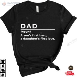 A Sons First Hero A daughters First Love TShirt, Daddy’s First Birthday Gift