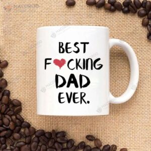 Best Fucking Dad Ever Mug, Best New Gifts For Dad