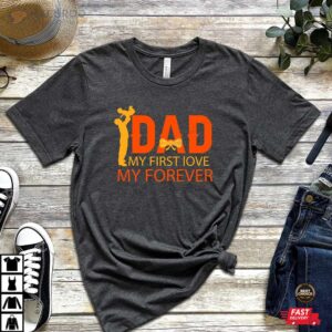 Dad My First Love My Forever TShirt