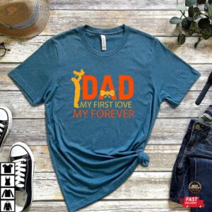 dad my first love my forever tshirt 2