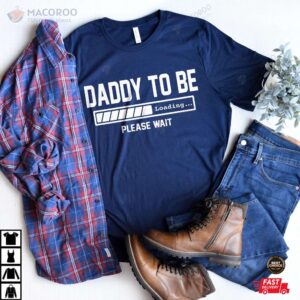 Daddy To Be Loading Please Wait TShirt