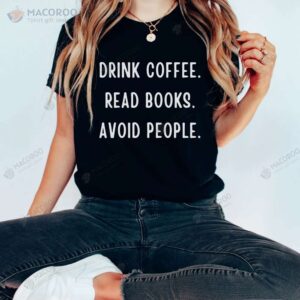 Drink Coffee Read Books Avoid People T-Shirt, Unique Mothers Day Gifts For Wife