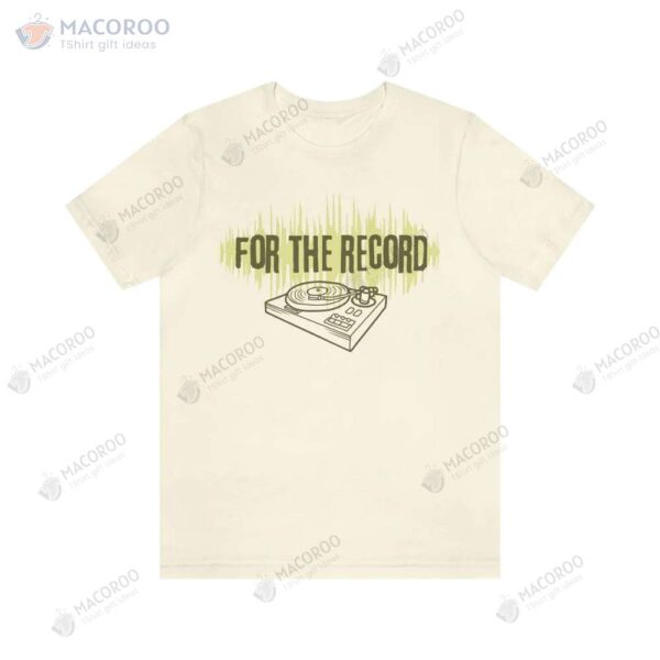 For The Record T-Shirt