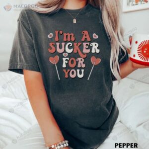 i m a sucker for you t shirt funny birthday gifts for mom 1