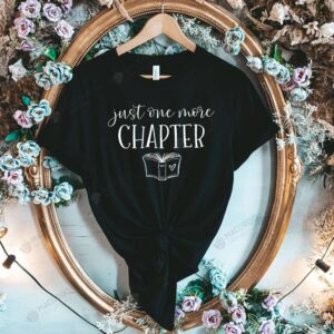 Just One More Chapter T-Shirt, Just One More Chapter
