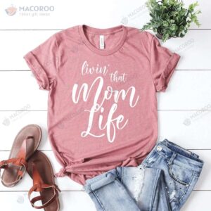 Livin That Mom Life Funny Unisex T-Shirt, Trendy New Mom Gifts