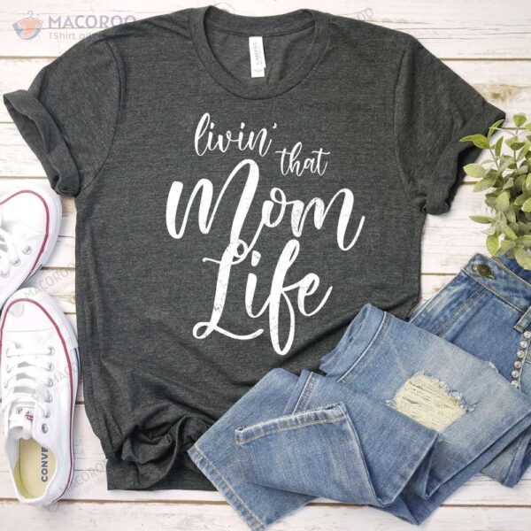 Livin That Mom Life Funny Unisex T-Shirt, Trendy New Mom Gifts