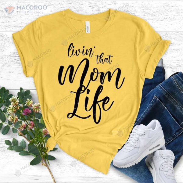 Livin That Mom Life Funny Unisex T-Shirt, Trendy New Mom Gifts