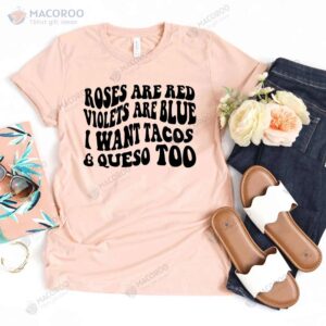 roses are red violets are blue i want tacos queso too t shirt family valentine gift ideas 2
