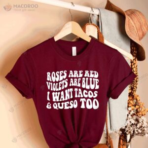 Roses are Red, Violets are Blue, I want Tacos & Queso Too T-Shirt, Family Valentine Gift Ideas