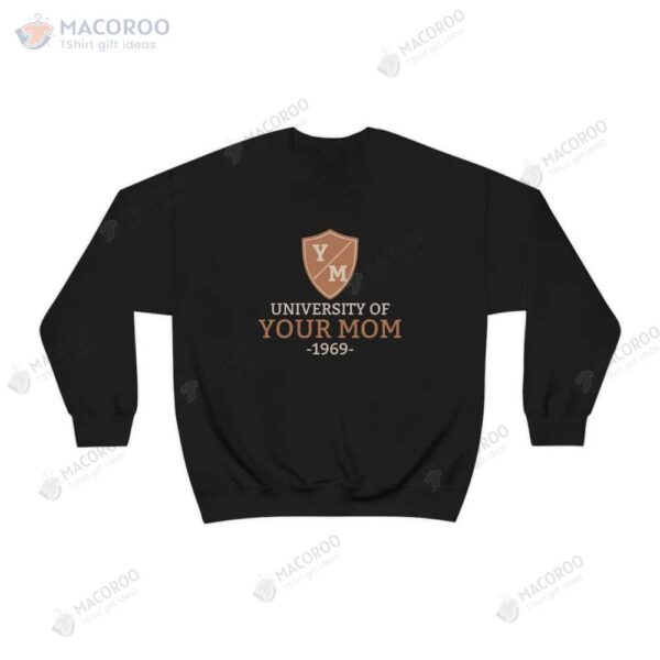 University Of Your Mom Crewneck Sweatshirt, Birthday Ideas For Mother