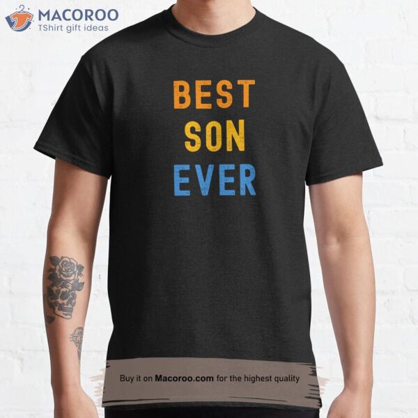 Best Son Ever T-Shirt, Best Gifts For Adult Son