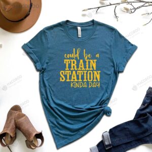 could be a train station kinda day t shirt first year anniversary gift for wife 2