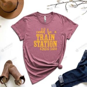 could be a train station kinda day t shirt first year anniversary gift for wife 3