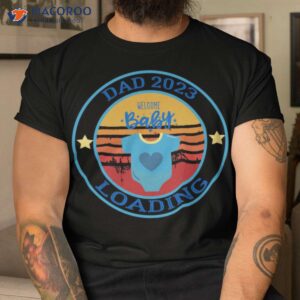 Dad 2023 Loading Welcome Baby T-Shirt,New Gift Ideas For Dad