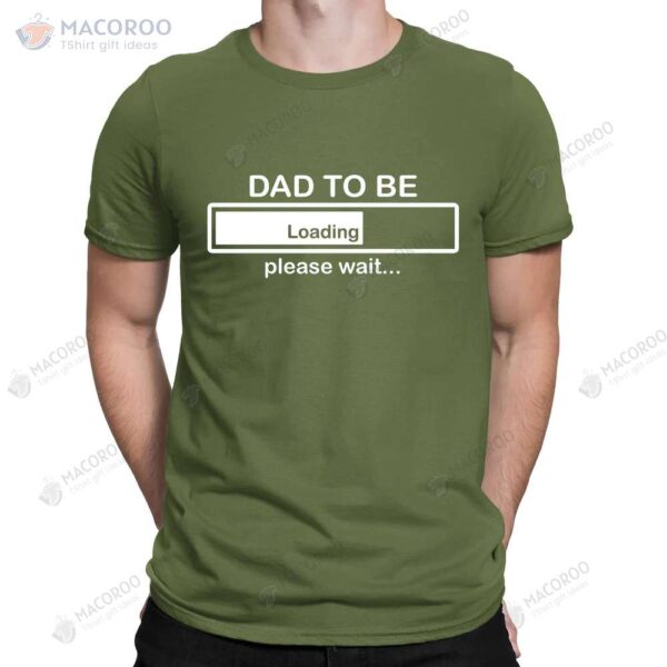 Dad To Be Loading Please Wait T-Shirt, Father’s Day Gift For New Step Dad