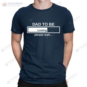 Dad To Be Loading Please Wait T-Shirt, Father’s Day Gift For New Step Dad