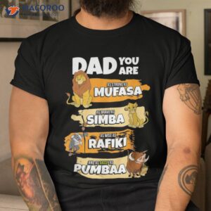 dad you are mufasa simba rafiki pumbaa t shirt men cool