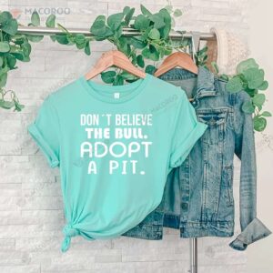 dont believe the bull adopt a pit t shirt 2