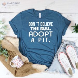 Dont Believe The Bull Adopt A Pit T-Shirt