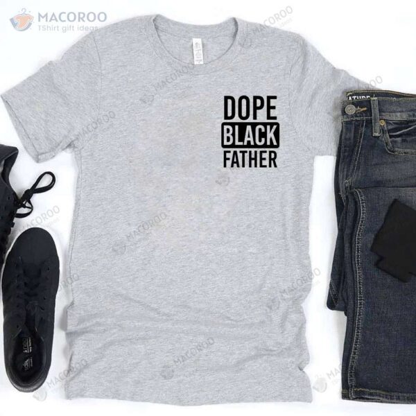 Dope Black Father T-Shirt, Cool Gift Ideas For Dad