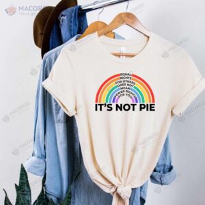 Equal Rights For Other Does Not Mean Fewer Rights For You It Not Pie T-Shirt