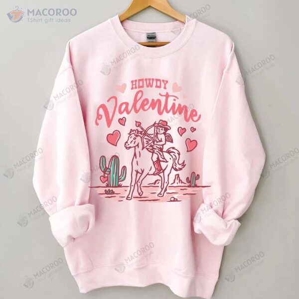 Howdy Valentine Sweatshirt, Best Valentines Day Gift Ideas