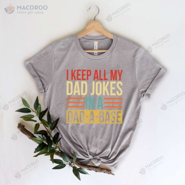 I Keep All My Dad Jokes In A Dad-A-Base T-Shirt, Best New Gifts For Dad