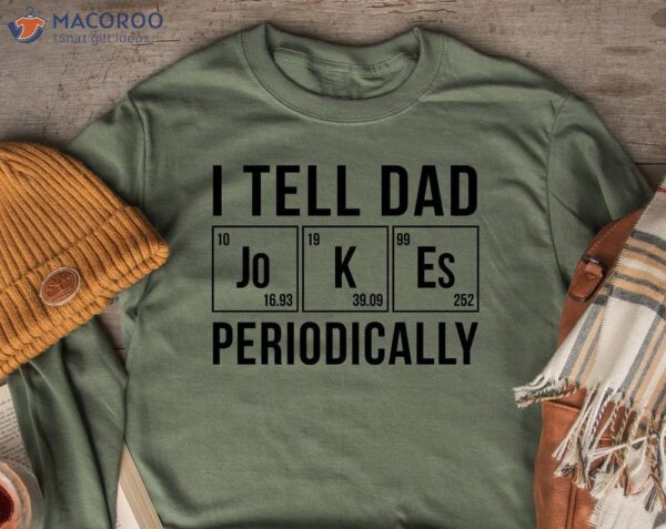 I Tell Dad Jokes Periodically T-Shirt, Gifts For Dad Bday