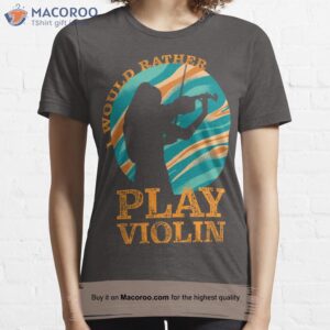 i would rather play violin essential t shirt 1