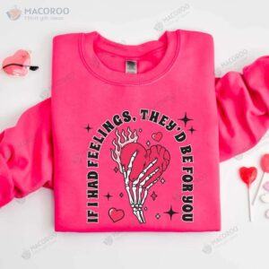 if i had feelings they d be for you sweatshirt funny birthday gifts for mom 2