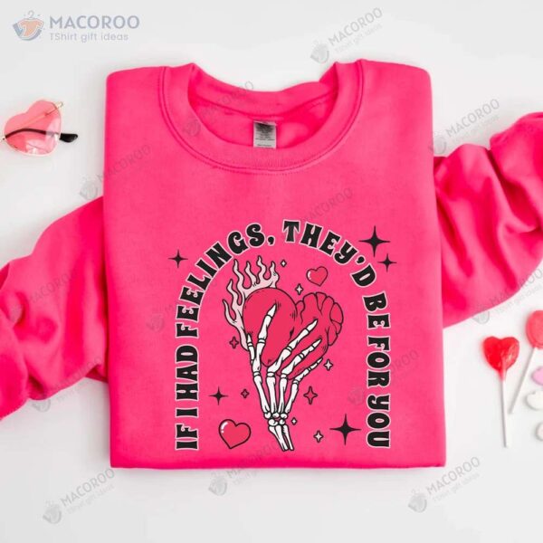 If I Had Feelings They’d Be For You Sweatshirt, Funny Birthday Gifts For Mom