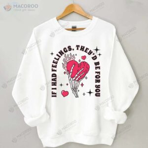 If I Had Feelings They’d Be For You Sweatshirt, Funny Birthday Gifts For Mom