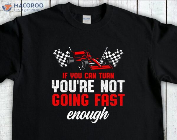 If You Can Turn You’re Not Going Fast T-Shirt, Daddy’s First Birthday Gift