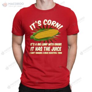 it s corn it has the juice corn kid song funny meme viral t shirt 2