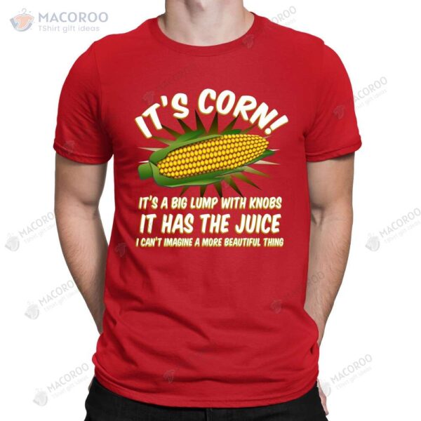 It’s Corn! It Has The Juice Corn Kid Song Funny Meme Viral T-Shirt
