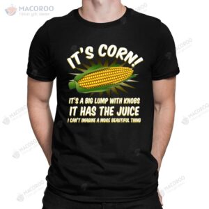 It’s Corn! It Has The Juice Corn Kid Song Funny Meme Viral T-Shirt