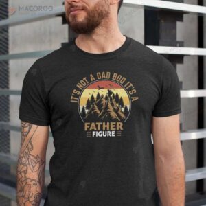 It’s Not a Dad Bod It’s a Father Figure T-Shirt