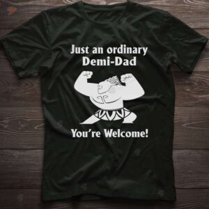 Just An Ordinary Demi Dad T-Shirt, Great Gift Ideas For Dad