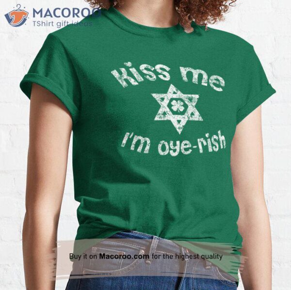 Kiss Me I’m Oyerish T-Shirt, Happy Saint Patrick’s Day Gifts