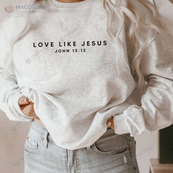 Love like Jesus Sweatshirt, New Step Mom Gifts