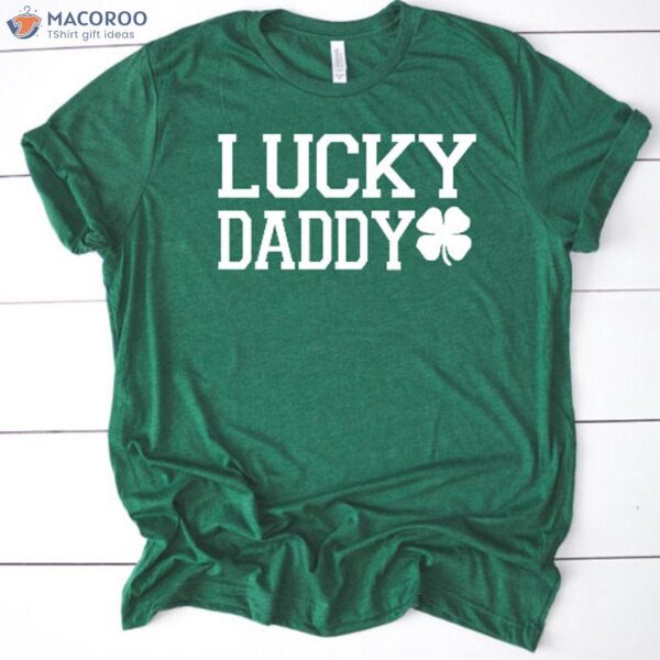 Lucky Daddy T-Shirt, Happy Saint Patrick’s Day Gifts